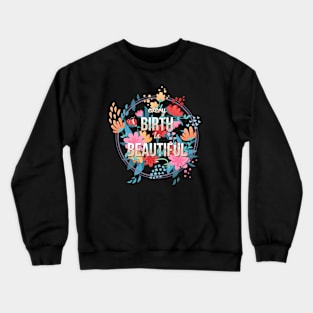 Every Birth is Beautiful Crewneck Sweatshirt